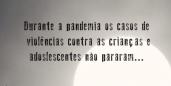 Campanha de Prevenção à Violência Contra Crianças e Adolescentes na Pandemia